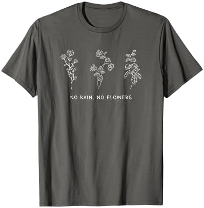 No Rain No Flowers T-Shirt by TT
